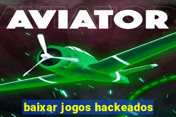 baixar jogos hackeados